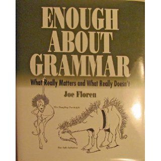 Enough About Grammar: What Really Matters and What Really Doesn't [ FIFTH EDITION ]: Joe Floren: Books