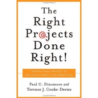 Right Projects Done Right From Business Strategy to Successful Project Implementation Paul C. Dinsmore, Terence J. Cooke Davies 9780787971137 Books