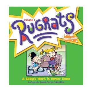 Baby's Work Is Never Done: A Rugrats Comic Strip Collection (Rugrats (Andrews McMeel)): Nickelodeon: 9780740754494: Books
