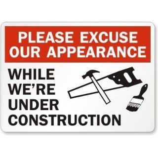 Please Excuse Our Appearance While We'Re Under Construction (with graphic), Aluminum Sign, 10" x 7": Industrial Warning Signs: Industrial & Scientific