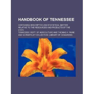 Handbook of Tennessee; containing descriptive and statistical matter relative to the resources and products of the state: Tennessee. Dept. of Agriculture: 9781130007985: Books