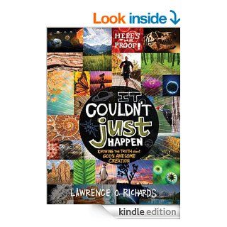 It Couldn't Just Happen: Knowing the Truth About God's Awesome Creation   Kindle edition by Lawrence O. Richards. Children Kindle eBooks @ .