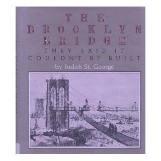 The Brooklyn Bridge They Said It Couldn't Be Built: Judith St. George: 9780399208737: Books