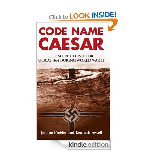 Code Name Caesar: The Secret Hunt for U Boat 864 during World War II eBook: Jerome Preisler, Kenneth Sewell: Kindle Store
