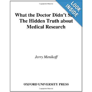 What the Doctor Didn't Say: The Hidden Truth about Medical Research: Jerry Menikoff, Edward P. Richards: 9780195147971: Books