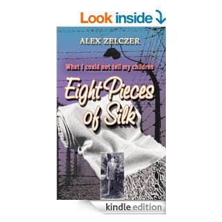 Eight Pieces of Silk: What I Could Not Tell My Children eBook: Al Zelczer: Kindle Store