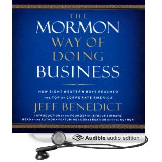 The Mormon Way of Doing Business: Leadership and Success Through Faith and Family (Audible Audio Edition): Jeff Benedict: Books