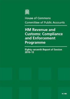 Hm Revenue and Customs: Compliance and Enforcement Programme (Eighty Seventh Report of Session 2010 12   Report, Together With Formal Minutes, Oral and Written Evidence): Great Britain: Parliament: House of Commons: Committee of Public Accounts, Margaret H