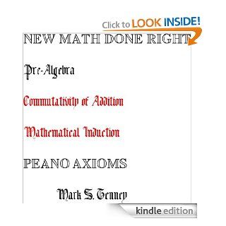 Pre Algebra New Math Done Right Peano Axioms Commutativity of Addition (Pre Algebra New Math Done Right Peano Axioms Single Focus) eBook: Mark Tenney: Kindle Store