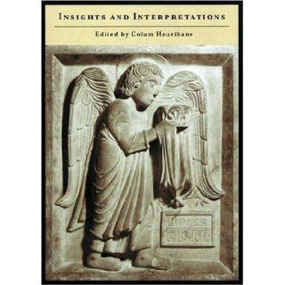 Insights and Interpretations: Studies in Celebration of the Eighty fifth Anniversary of the Index of Christian Art: Colum Hourihane: 9780691099910: Books