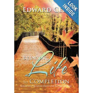 Bringing Life To Completion: Reflections On Living Deeply and Ending Life Well: Edward Cell: 9781468538588: Books