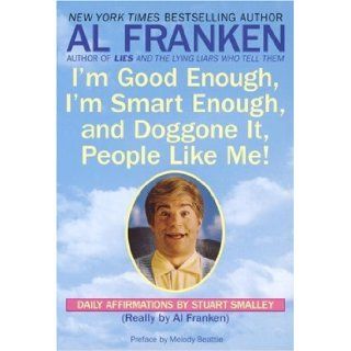 I'm Good Enough, I'm Smart Enough, and Doggone It, People Like Me!: Daily Affirmations By Stuart Smalley: Al Franken, Stuart Smalley: 9780440504702: Books