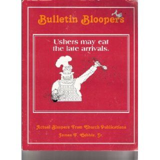 Bulletin Bloopers; Actual Bloopers From Church Publications: Jr. James F. Cobble: 9781880562208: Books