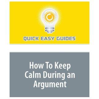 How To Keep Calm During an Argument Quick Easy Guides 9781440031670 Books