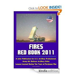 Fires Red Book 2011 A Joint Publication for U.S. Artillery Professionals, Army Air Defense Artillery Units, Lessons Learned During Ten Years of Persistent War eBook U.S.  Military, U.S.  Government, Field  Artillery School, U.S.  Army Kindle Store