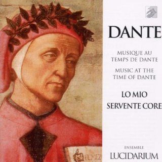 Lo Mio Servente Core: Music at the Time of Dante: Music