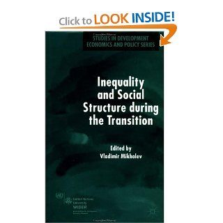 Inequality and Social Structure During the Transition (Studies in Development Economics and Policy) (9781403908018): Vladimir Mikhalev: Books
