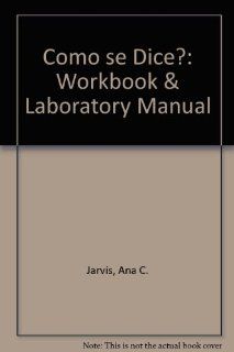 Como Se Dice Workbook Lab Manual (9780669295078): Ana C. Jarvis, etc.: Books