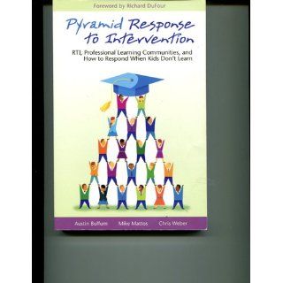 Pyramid Response to Intervention: RTI, Professional Learning Communities, and How to Respond When Kids Don't Learn: Austin Buffum, Mike Mattos, Chris Weber: 9781934009338: Books