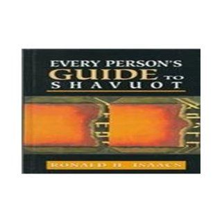 Every Person's Guide to Shavuot (Every Person's Guide Series): Ronald H. Isaacs: 9780765760418: Books