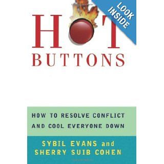 Hot Buttons: How To Resolve Conflict and Cool Everyone Down: Sybil Evans, Sherry Suib Cohen: 9780060956837: Books