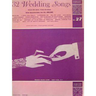 32 Wedding Songs Music for Everyone No. 27 Vocal Or Intrumental Solos/ for Piano Or Organ: Remick: Books