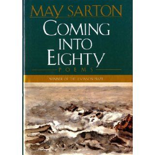 Coming into Eighty: Poems: May Sarton: 9780393036893: Books