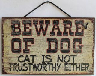 5x8 Sign Saying, "BEWARE OF DOG Cat Is Not Trustworthy Either" Decorative Fun Universal Household Signs from Egbert's Treasures : Toys For Dogs And Cats : Everything Else