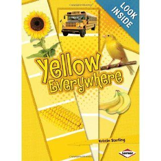 Yellow Everywhere (Lightning Bolt Books: Colors Everywhere): Kristin Sterling: 9780761345893: Books