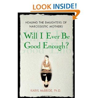 Will I Ever Be Good Enough? Healing the Daughters of Narcissistic Mothers Karyl McBride 9781416551324 Books