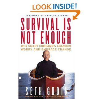 Survival Is Not Enough Why Smart Companies Abandon Worry and Embrace Change Seth Godin 9780743233385 Books