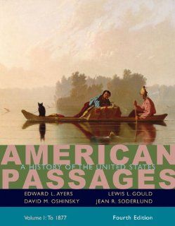 Bundle: American Passages: A History in the United States, Volume I: To 1877, 4th + Rand McNally Atlas of Amer History: Edward L. Ayers, Lewis L. Gould, David M. Oshinsky, Jean R. Soderlund: 9780495778837: Books