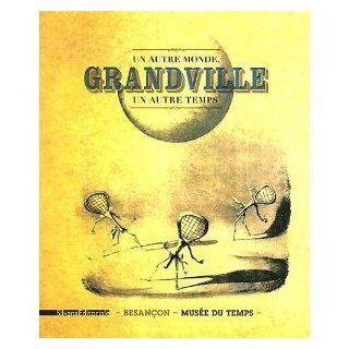 Grandville : Un autre monde, un autre temps: Emmanuel Guignon et Collectif Thomas Charenton: Books