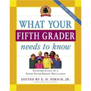 What Your Fifth Grader Needs to Know, Revised Edition Fundamentals of a Good Fifth Grade Education (The Core Knowledge Series) Author Books