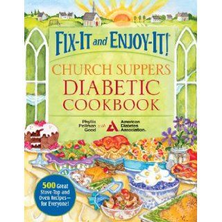 Fix It and Enjoy It! Church Suppers Diabetic Cookbook: 500 Great Stove Top and Oven Recipes   for Everyone!: Phyllis Pellman Good: 9781561487905: Books