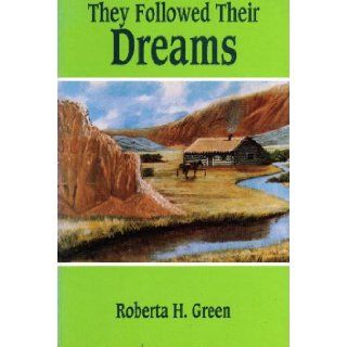 They Followed Their Dreams: Roberta H. Green: 9780961865627: Books