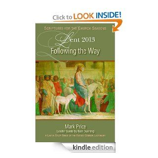 Following the Way: A Lent Study Based on the Revised Common Lectionary (Scriptures for the Church Seasons)   Kindle edition by Mark D. Price, Nan Duerling. Religion & Spirituality Kindle eBooks @ .