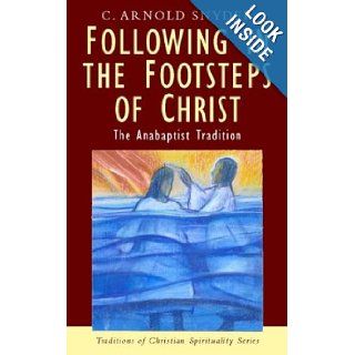 Following in the Footsteps of Christ: The Anabaptist Tradition (Traditions of Christian Spirituality): C. Arnold Snyder: 9781570755361: Books