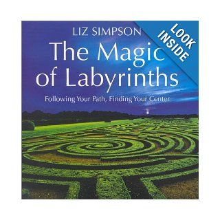 The Magic of Labyrinths Following your Path, Finding Your Center Liz Simpson 9780007120475 Books