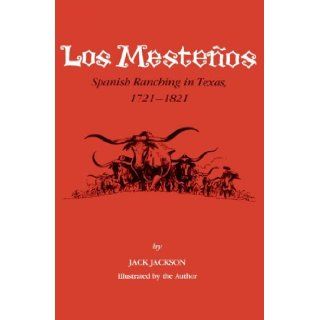 Los Mestenos Spanish Ranching in Texas, 1721 1821 (Centennial Series of the Association of Former Students Texas A & M University) Jack Jackson 9780890962305 Books