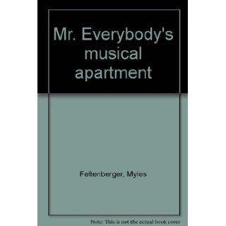 Mr. Everybody's musical apartment: Myles Feltenberger: 9780963421807: Books