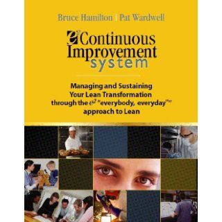 e2 Continuous Improvement System The Book (Managing & Sustaining your Lean Transformation through the "e2 everybody, everyday" Approach to Lean) Bruce Hamilton, Pat Wardwell Books
