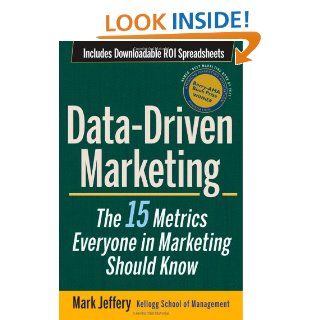 Data Driven Marketing: The 15 Metrics Everyone in Marketing Should Know: Mark Jeffery: 9780470504543: Books