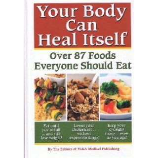 Your Body Can Heal Itself  Over 87 Foods Everyone Should Eat Author Books