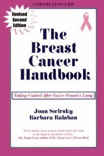 The Breast Cancer Handbook   Taking Control After You've Found A Lump: Joan Swirsky, Barbara Balaban: 9781888315059: Books