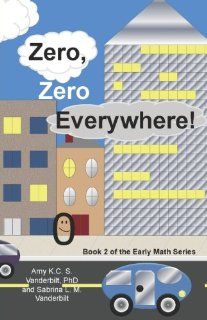Zero, Zero Everywhere!: The Early Math Series (Book 2) (Early Math (Trend Factor)): Amy K. C. S. Vanderbilt Ph.D., Sabrina L. M. Vanderbilt: 9780981866925: Books