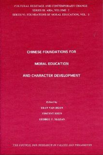 Chinese Foundations for Moral Education and Character Development (Cultural Heritage and Contemporary Change Series III. Asia, Vol 2/Series VI, Found): Vincent Shen, Tan Van Doan, Van Doan Tran, George F. McLean, Ching Sung Shen: 9781565180321: Books