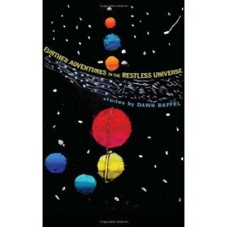 Further Adventures in the Restless Universe: Stories [Paperback] [2010] (Author) Dawn Raffel: Books