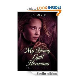 My Bonny Light Horseman: Being an Account of the Further Adventures of Jacky Faber, in Love and War (Bloody Jack Adventures) eBook: L. A. Meyer: Kindle Store
