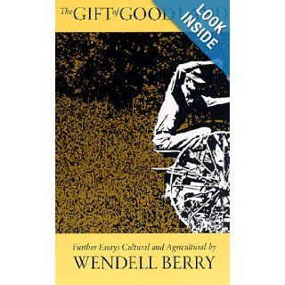 The Gift of Good Land: Further Essays Cultural & Agricultural: Wendell Berry: 9780865470521: Books